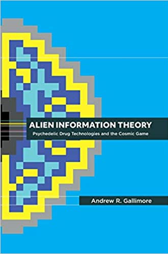 Alien Information Theory: Psychedelic Drug Technologies and the Cosmic Game