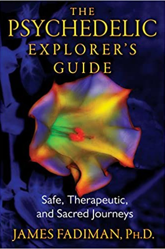 The Psychedelic Explorer's Guide: Safe, Therapeutic, and Sacred Journeys