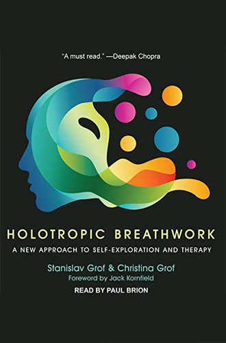 Holotropic Breathwork: A New Approach to Self-Exploration and Therapy