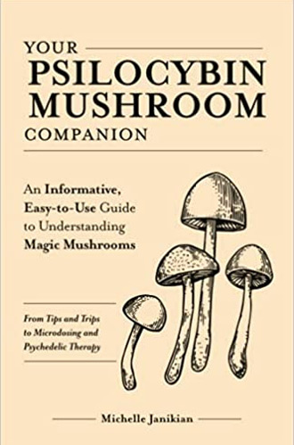 Your Psilocybin Mushroom Companion: An Informative, Easy-to-Use Guide to Understanding Magic Mushrooms—From Tips and Trips to Microdosing and Psychedelic Therapy