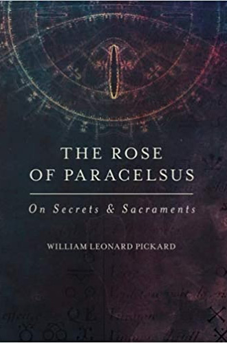 The Rose Of Paracelsus: On Secrets & Sacraments